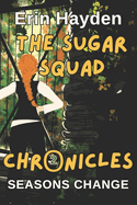 Seasons Change: The Sugar Squad Chronicles: Book 2