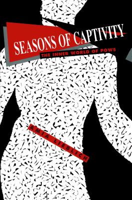 Seasons of Captivity: The Inner World of POWs - Lieblich, Amia, Dr.