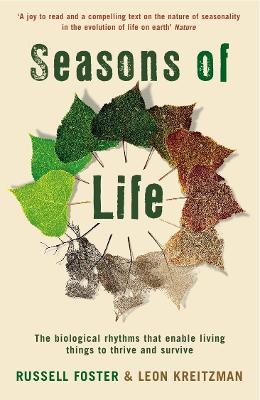 Seasons of Life: The biological rhythms that enable living things to thrive and survive - Kreitzman, Leon, and Foster, Russell