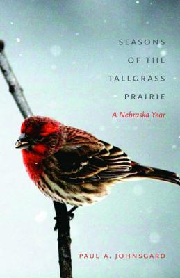 Seasons of the Tallgrass Prairie: A Nebraska Year - Johnsgard, Paul A