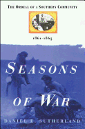 Seasons of War: The Ordeal of a Southern Community 1861-1865