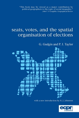 Seats, Votes, and the Spatial Organisation of Elections - Taylor, Peter, and Gudgin, Graham