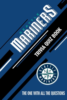 Seattle Mariners Trivia Quiz Book: The One With All The Questions - Hesse, Rachel