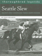 Seattle Slew: Racing's Only Undefeated Triple Crown Winner