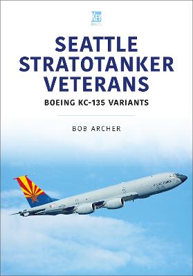 Seattle Stratotanker Veterans: Boeing KC-135 Variants - Archer, Bob