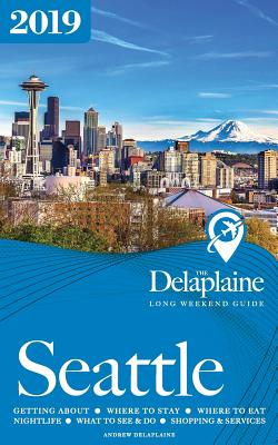 Seattle - The Delaplaine 2019 Long Weekend Guide - Delaplaine, Andrew