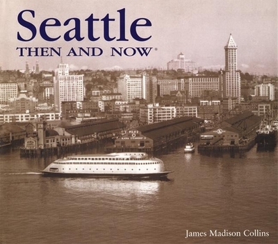 Seattle Then and Now - Collins, James Maddison
