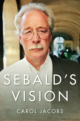 Sebald's Vision - Jacobs, Carol, Professor