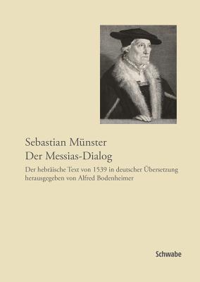 Sebastian Munster, Der Messias-Dialog: Der Hebraische Text Von 1539 in Deutscher Ubersetzung Herausgegeben Von Alfred Bodenheimer - Bodenheimer, Alfred (Editor)