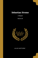 Sebastian Strome: A Novel; Volume III