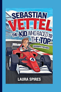 Sebastian Vettel: The Kid Who Raced to the Top (Biography for Kids)