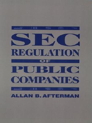 SEC Regulation of Public Companies - Afterman, Allan B