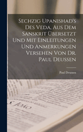 Sechzig Upanishad's des Veda, aus dem Sanskrit bersetzt und mit Einleitungen und Anmerkungen Versehen von Dr. Paul Deussen