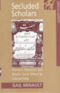Secluded Scholars: Women's Education and Muslim Social Reform in Colonial India