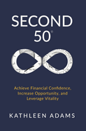 Second 50: Achieve Financial Confidence, Increase Opportunity, and Leverage Vitality