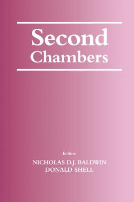 Second Chambers - Baldwin, Nicholas (Editor), and Shell, Donald (Editor)