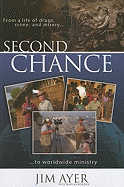 Second Chance: From a Life of Drugs, Crime, and Misery to Worldwide Ministry