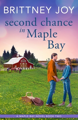 Second Chance in Maple Bay: A Sweet Small Town Cowboy Romance - Joy, Brittney