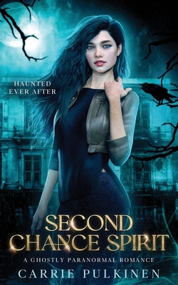 Second Chance Spirit: A Ghostly Paranormal Romance - Pulkinen, Carrie