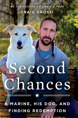 Second Chances: A Marine, His Dog, and Finding Redemption - Grossi, Craig