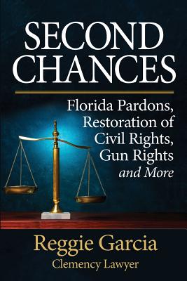 Second Chances: Florida Pardons, Restoration of Civil Rights, Gun Rights and More - Stresky, Mary Jo (Editor), and Garcia, Reggie