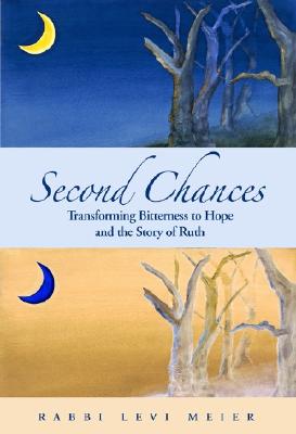 Second Chances: Transforming Bitterness to Hope and the Story of Ruth - Meier, Rabbi Levi