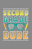 Second Grade Dude Lined Journal Notebook for 2nd Graders: Great Back to School Gift for All Elementary School Kids
