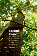 Second Growth: The Promise of Tropical Forest Regeneration in an Age of Deforestation