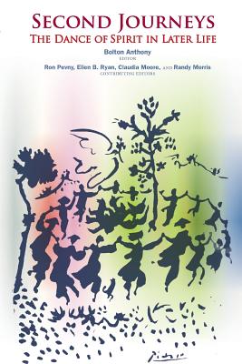Second Journeys: The Dance of Spirit in Later Life - Morris Ph D, Randy (Editor), and Moore M a, Claudia (Editor), and Pevny M a, Ron (Editor)