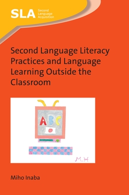Second Language Literacy Practices and Language Learning Outside the Classroom - Inaba, Miho
