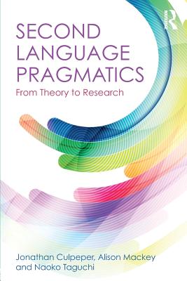 Second Language Pragmatics: From Theory to Research - Culpeper, Jonathan, and Mackey, Alison, and Taguchi, Naoko
