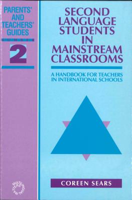 Second Language Students in Mainstream Classrooms: A Handbook for Teachers in International Schools - Sears, Coreen