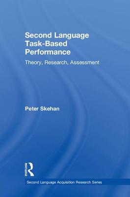 Second Language Task-Based Performance: Theory, Research, Assessment - Skehan, Peter