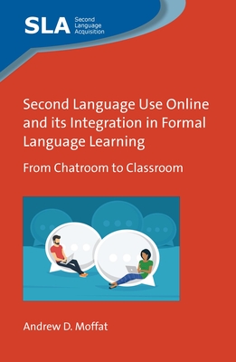 Second Language Use Online and Its Integration in Formal Language Learning: From Chatroom to Classroom - Moffat, Andrew D