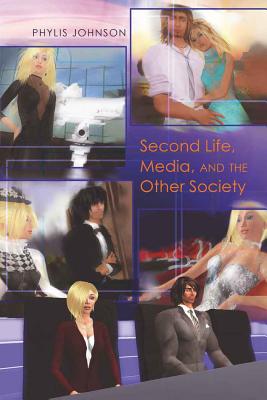 Second Life, Media, and the Other Society - Jones, Steve (Editor), and Johnson, Phylis