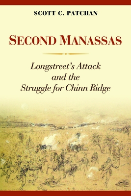 Second Manassas: Longstreet's Attack and the Struggle for Chinn Ridge - Patchan, Scott C