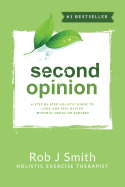 Second Opinion: A Step by Step Holistic Guide to Look and Feel Better Without Drugs or Surgery