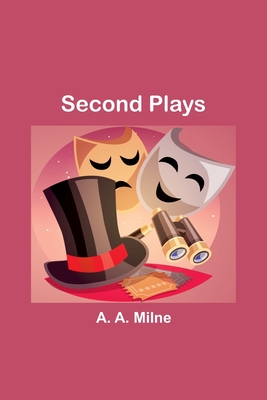 Second Plays - Milne, A a