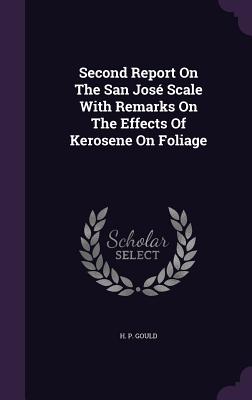 Second Report On The San Jos Scale With Remarks On The Effects Of Kerosene On Foliage - Gould, H P