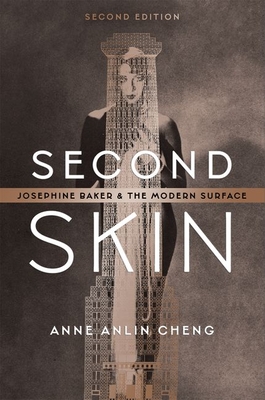 Second Skin: Josephine Baker and the Modern Surface - Cheng, Anne Anlin