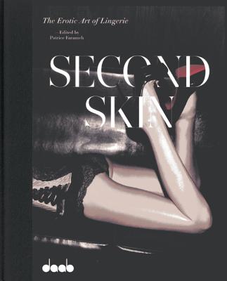 Second Skin: the Erotic Art of Lingerie - Farameh, Patrice