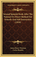 Second Spanish Book After the Natural or Direct Method: For Schools and Self Instruction (Classic Reprint)