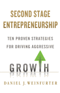 Second Stage Entrepreneurship: Ten Proven Strategies for Driving Aggressive Growth