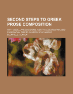 Second Steps to Greek Prose Composition; With Miscellaneous Idioms, AIDS to Accentuation, and Examination Papers in Greek Scholarship - Jackson, Blomfield