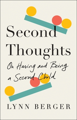 Second Thoughts: On Having and Being a Second Child - Berger, Lynn