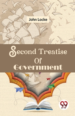 Second Treatise Of Government - Locke, John