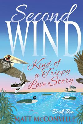 Second Wind: Kind of a Trippy Love Story - Weiss, Leah (Editor), and McConville, Matt