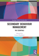 Secondary Behaviour Management: The Essentials