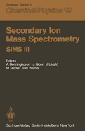Secondary Ion Mass Spectrometry Sims III: Proceedings of the Third International Conference, Technical University, Budapest, Hungary, August 30-September 5, 1981