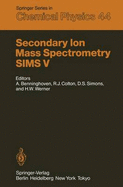 Secondary Ion Mass Spectrometry Sims V: Proceedings of the Fifth International Conference. Washington, DC, September 29 - October 4, 1985